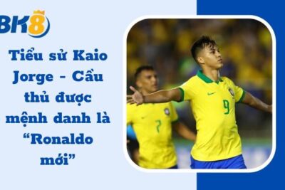 Tiểu sử Kaio Jorge – Cầu thủ được mệnh danh là “Ronaldo mới”